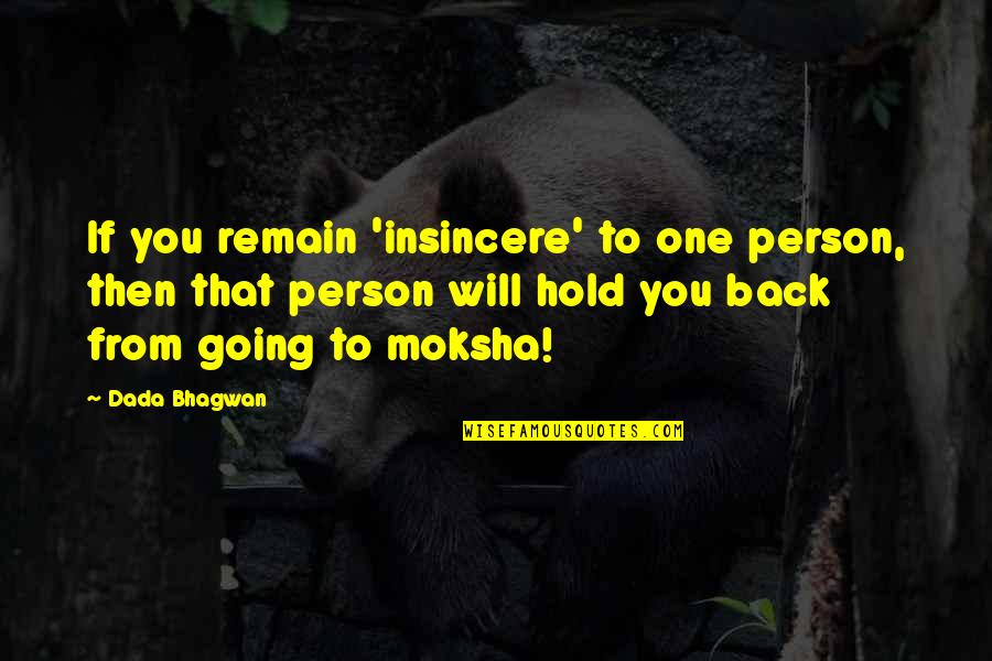 Hold Quotes Quotes By Dada Bhagwan: If you remain 'insincere' to one person, then