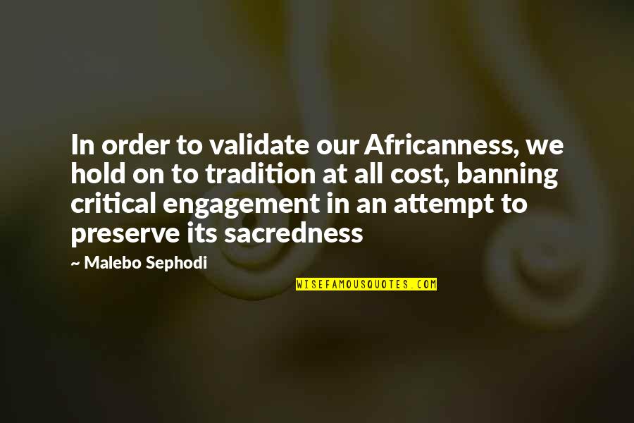 Hold Quotes Quotes By Malebo Sephodi: In order to validate our Africanness, we hold
