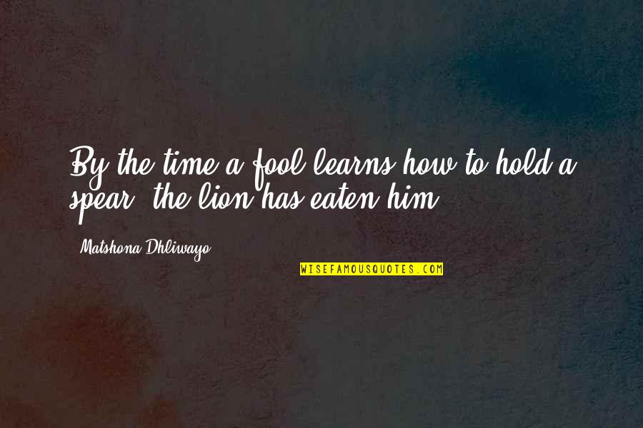 Hold Quotes Quotes By Matshona Dhliwayo: By the time a fool learns how to