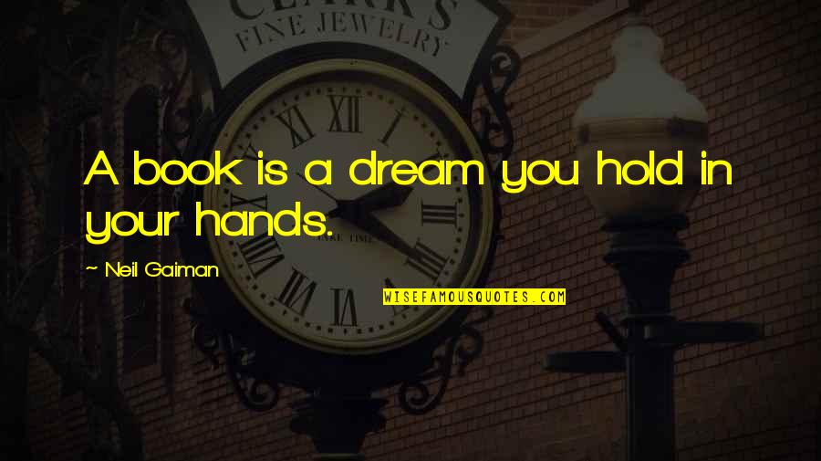 Hold Quotes Quotes By Neil Gaiman: A book is a dream you hold in