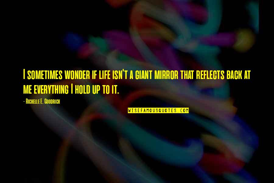 Hold Quotes Quotes By Richelle E. Goodrich: I sometimes wonder if life isn't a giant