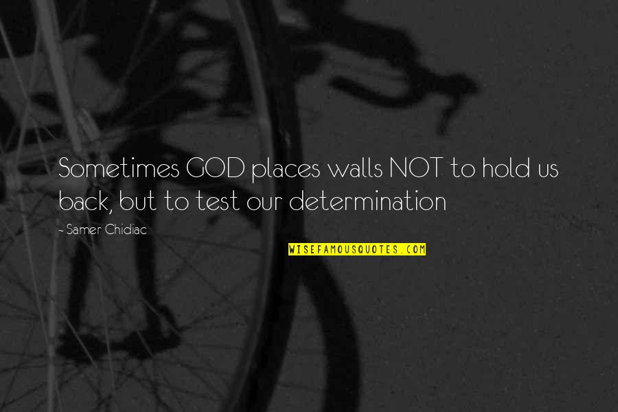 Hold Quotes Quotes By Samer Chidiac: Sometimes GOD places walls NOT to hold us