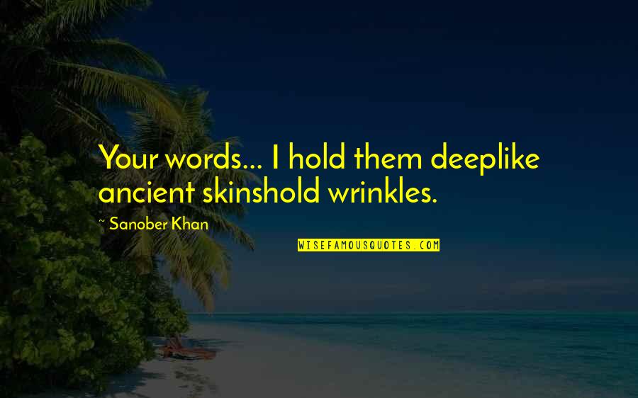 Hold Quotes Quotes By Sanober Khan: Your words... I hold them deeplike ancient skinshold