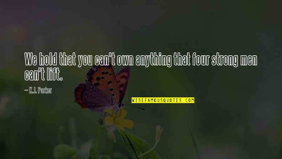 Hold Strong Quotes By K.J. Parker: We hold that you can't own anything that