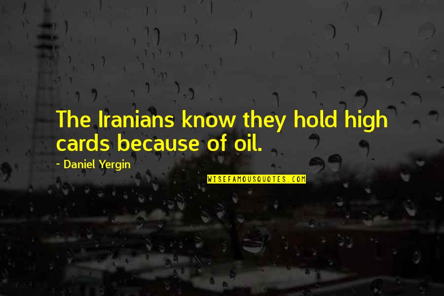 Hold The Cards Quotes By Daniel Yergin: The Iranians know they hold high cards because Hold The Cards Quotes By Daniel Yergin: The Iranians know they hold high cards because