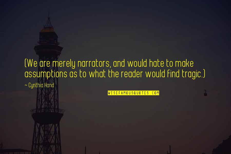 Hold The Fort Quotes By Cynthia Hand: (We are merely narrators, and would hate to Hold The Fort Quotes By Cynthia Hand: (We are merely narrators, and would hate to