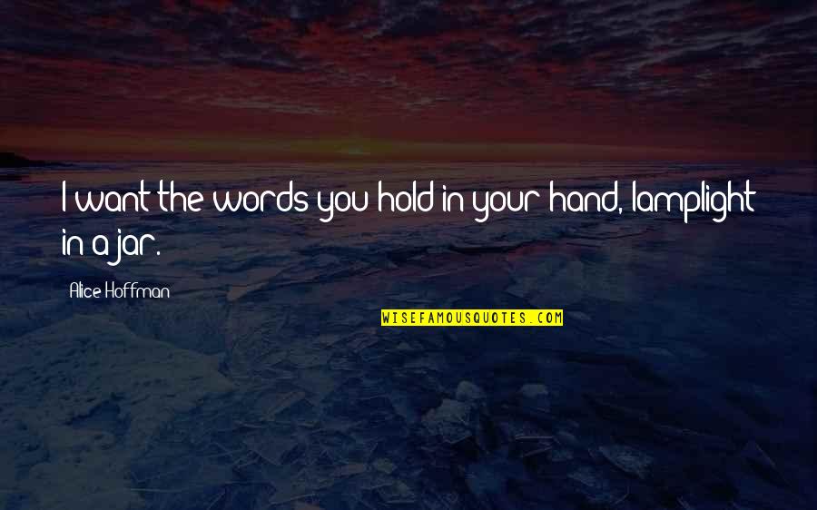 Hold The Hand Quotes By Alice Hoffman: I want the words you hold in your