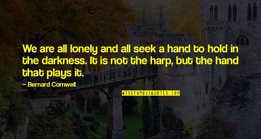 Hold The Hand Quotes By Bernard Cornwell: We are all lonely and all seek a