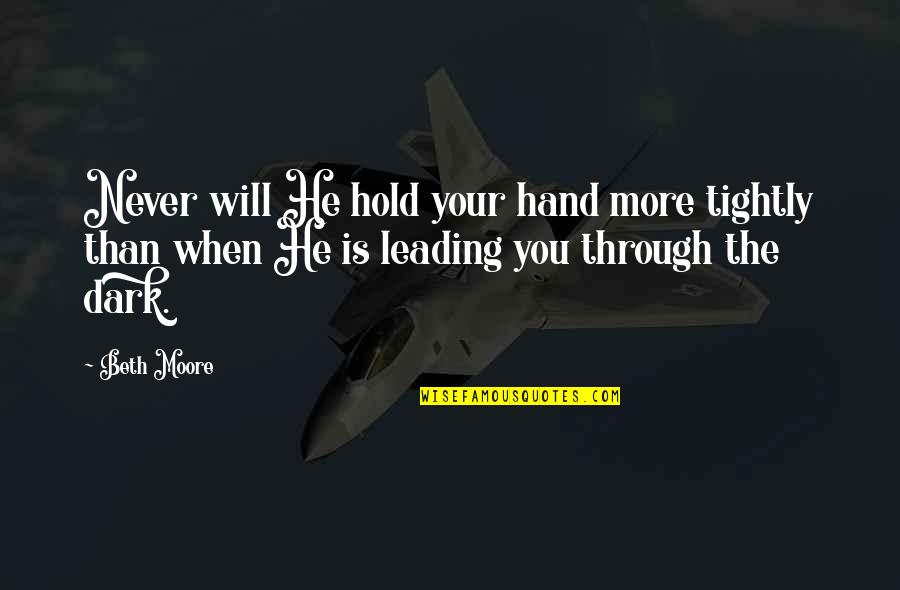 Hold The Hand Quotes By Beth Moore: Never will He hold your hand more tightly