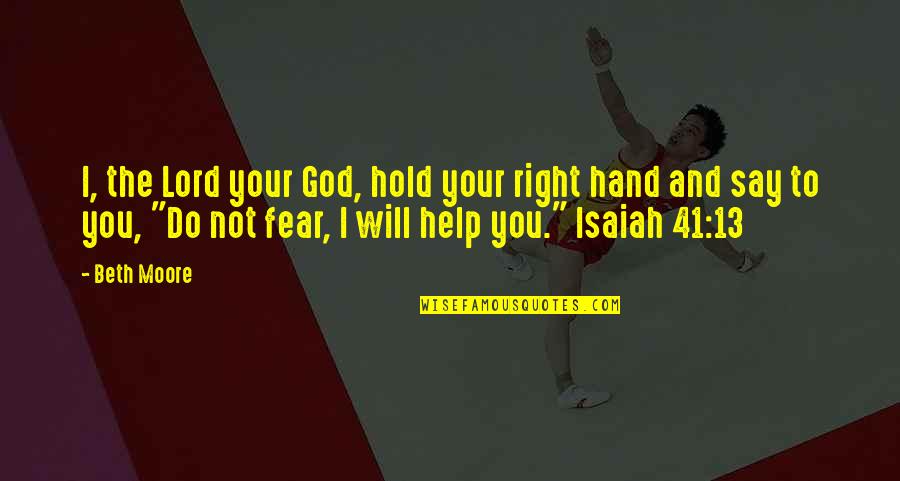 Hold The Hand Quotes By Beth Moore: I, the Lord your God, hold your right
