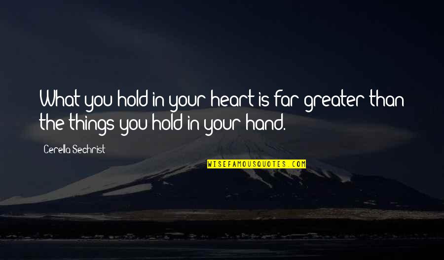 Hold The Hand Quotes By Cerella Sechrist: What you hold in your heart is far
