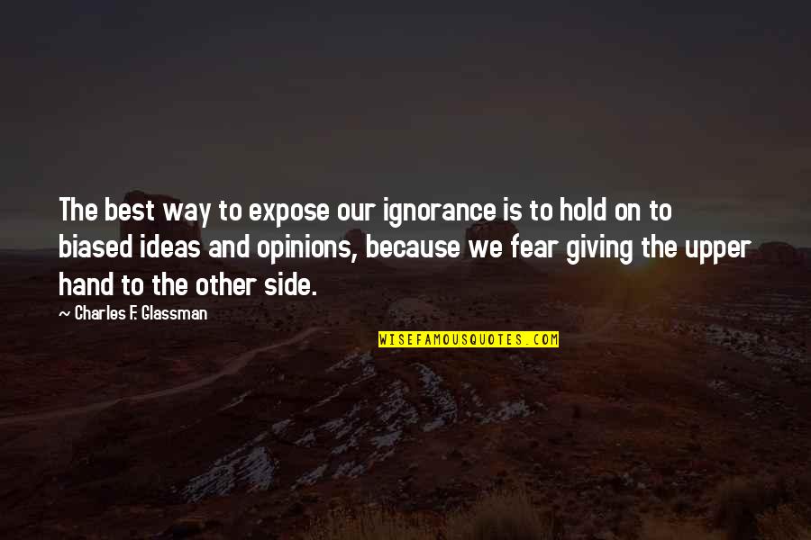 Hold The Hand Quotes By Charles F. Glassman: The best way to expose our ignorance is