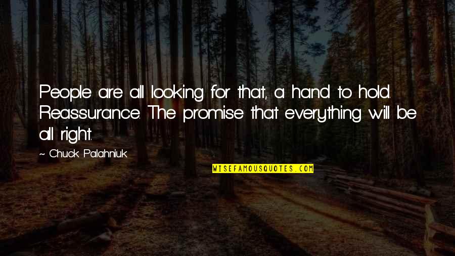 Hold The Hand Quotes By Chuck Palahniuk: People are all looking for that, a hand