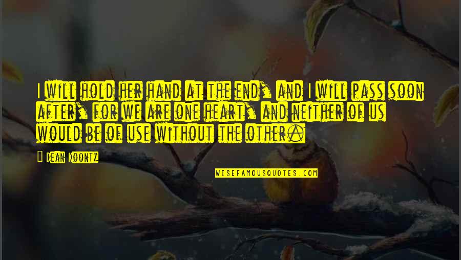 Hold The Hand Quotes By Dean Koontz: I will hold her hand at the end,