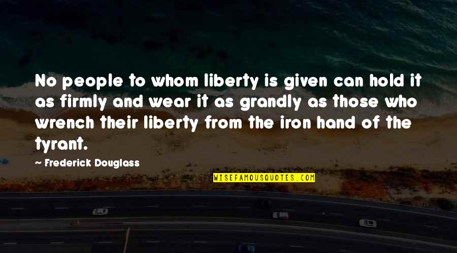 Hold The Hand Quotes By Frederick Douglass: No people to whom liberty is given can