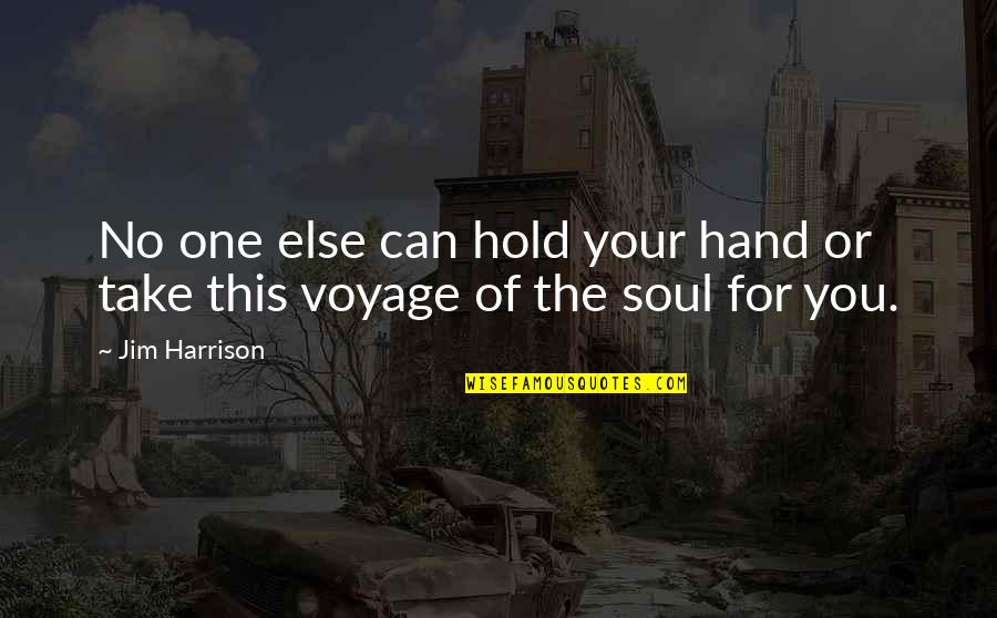 Hold The Hand Quotes By Jim Harrison: No one else can hold your hand or