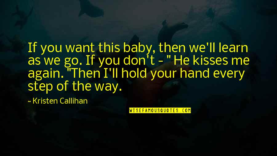 Hold The Hand Quotes By Kristen Callihan: If you want this baby, then we'll learn