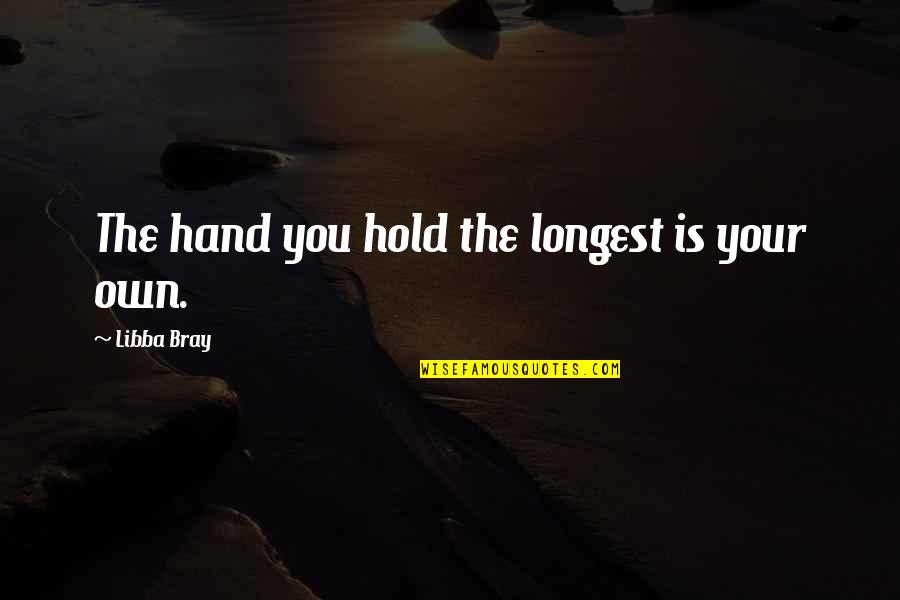 Hold The Hand Quotes By Libba Bray: The hand you hold the longest is your