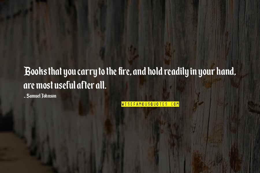 Hold The Hand Quotes By Samuel Johnson: Books that you carry to the fire, and