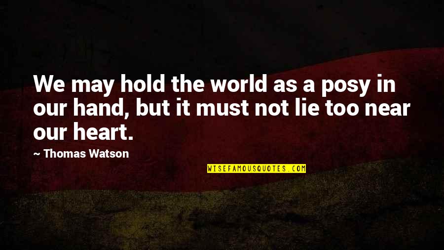 Hold The Hand Quotes By Thomas Watson: We may hold the world as a posy