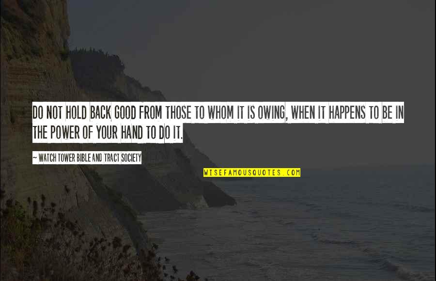 Hold The Hand Quotes By Watch Tower Bible And Tract Society: Do not hold back good from those to