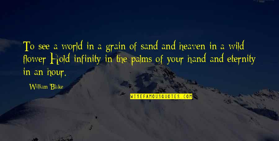 Hold The Hand Quotes By William Blake: To see a world in a grain of