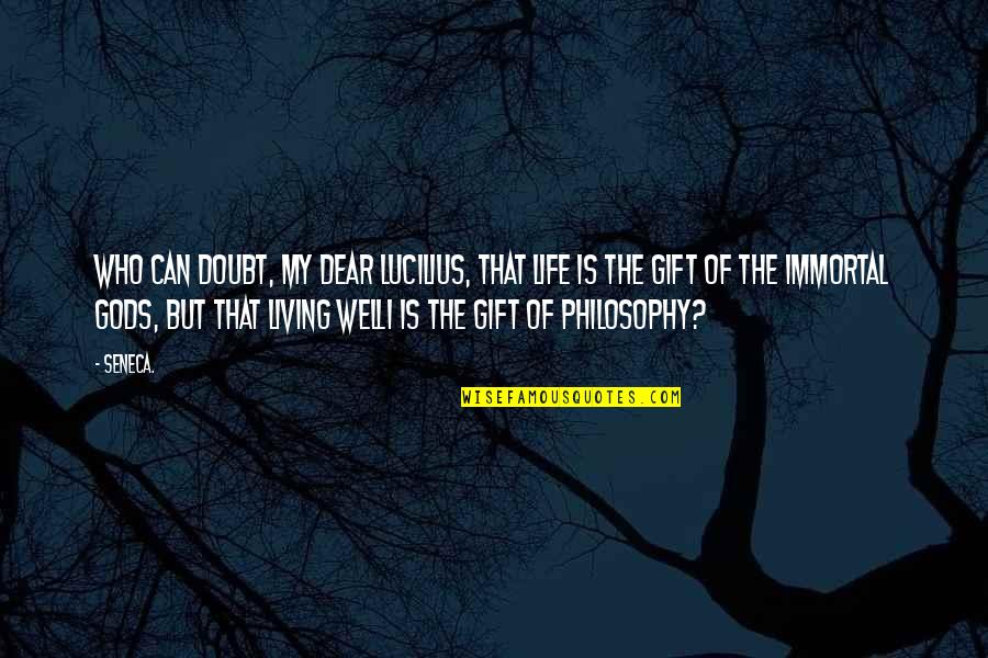 Hold The Line Gladiator Quotes By Seneca.: Who can doubt, my dear Lucilius, that life