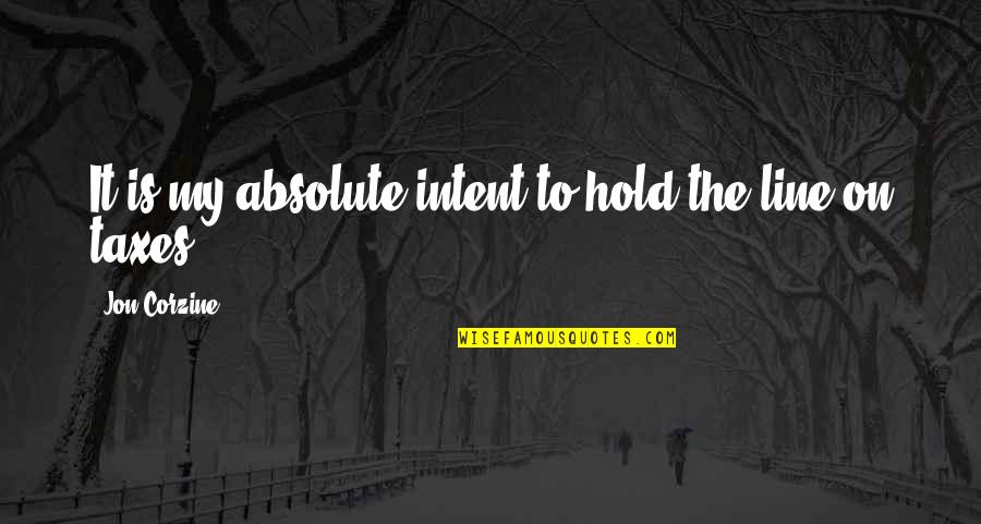 Hold The Line Quotes By Jon Corzine: It is my absolute intent to hold the