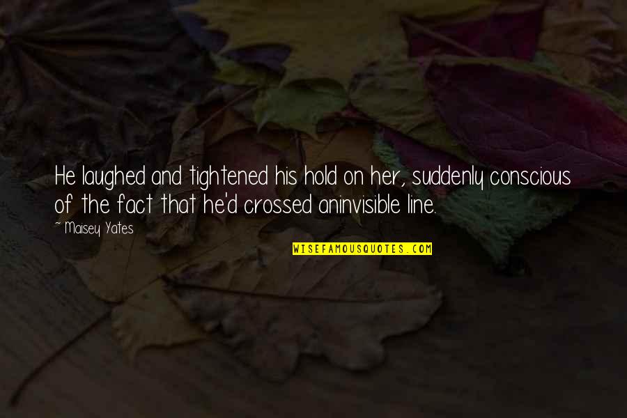 Hold The Line Quotes By Maisey Yates: He laughed and tightened his hold on her,