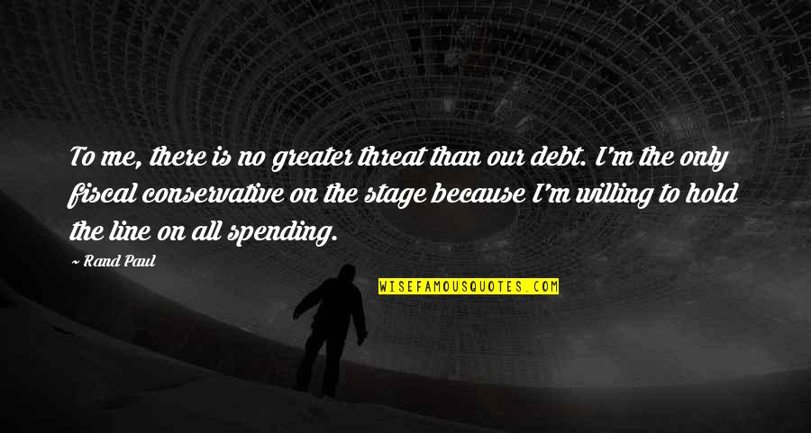 Hold The Line Quotes By Rand Paul: To me, there is no greater threat than