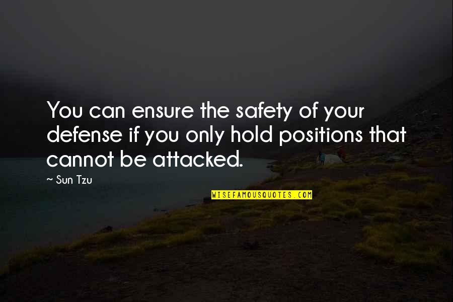 Hold The Sun Quotes By Sun Tzu: You can ensure the safety of your defense