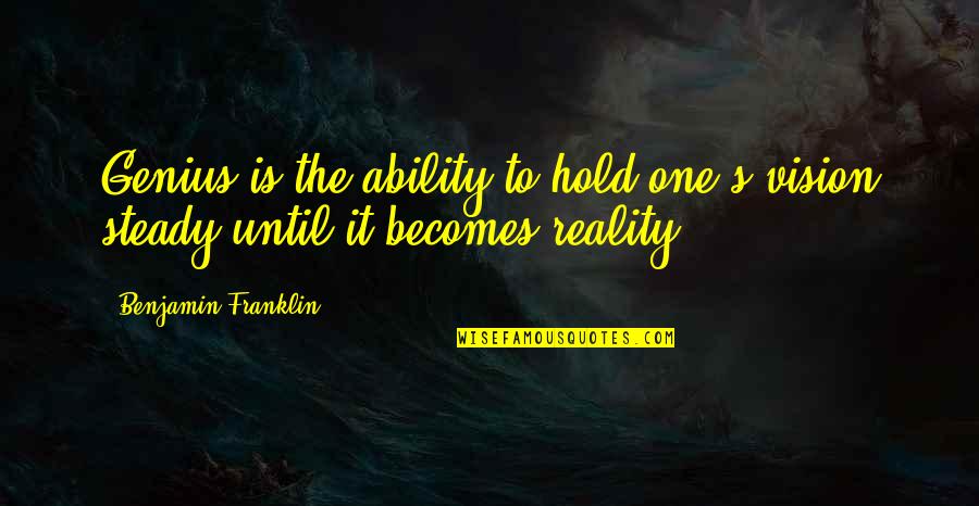 Hold The Vision Quotes By Benjamin Franklin: Genius is the ability to hold one's vision