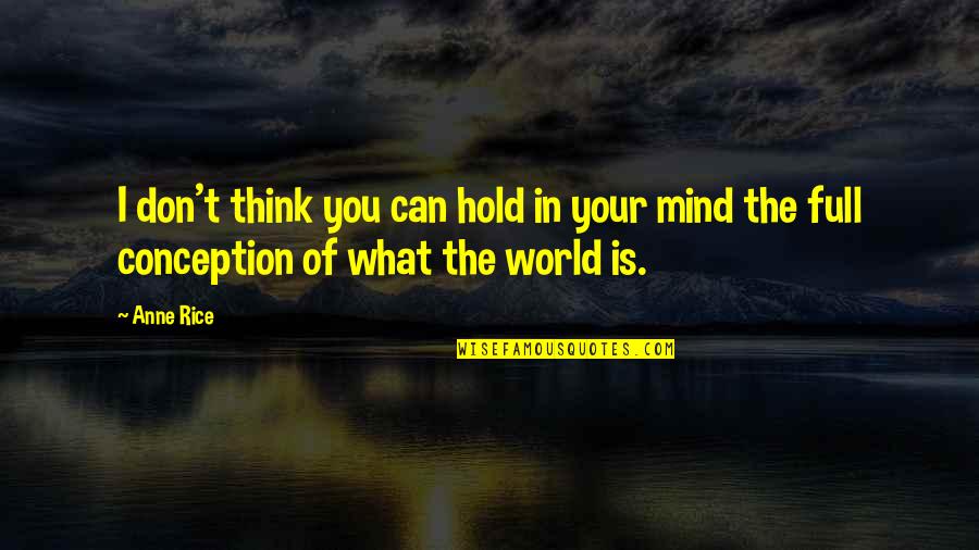 Hold The World Quotes By Anne Rice: I don't think you can hold in your