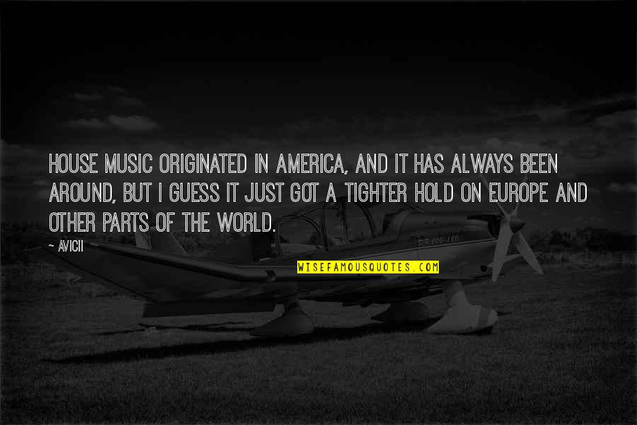 Hold The World Quotes By Avicii: House music originated in America, and it has