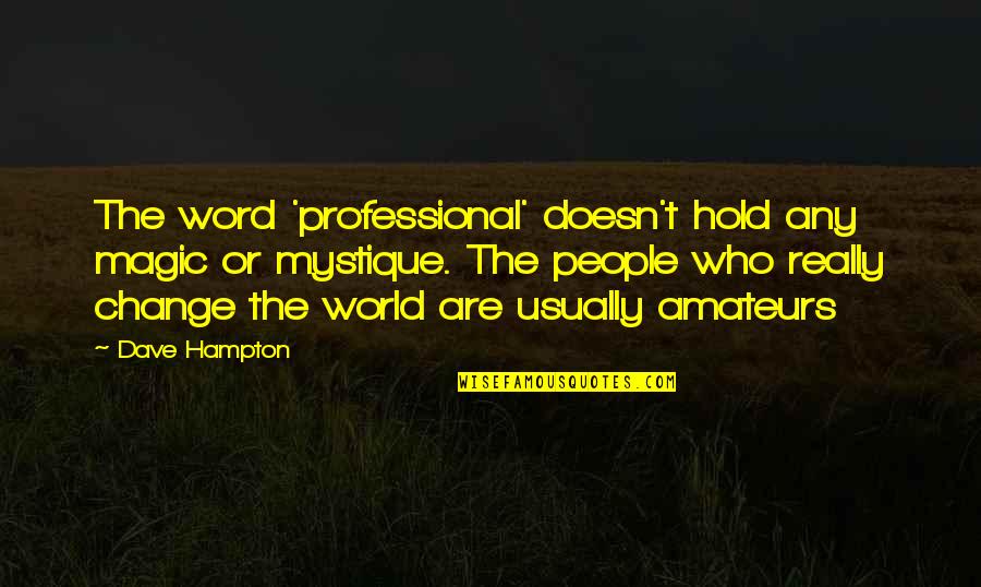 Hold The World Quotes By Dave Hampton: The word 'professional' doesn't hold any magic or