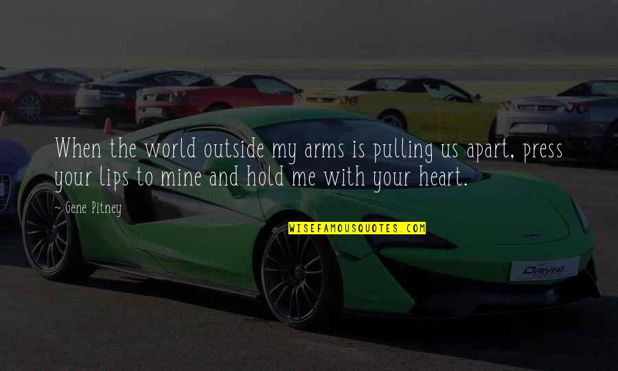 Hold The World Quotes By Gene Pitney: When the world outside my arms is pulling