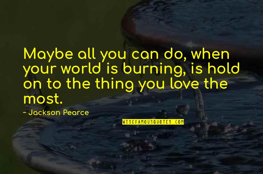 Hold The World Quotes By Jackson Pearce: Maybe all you can do, when your world