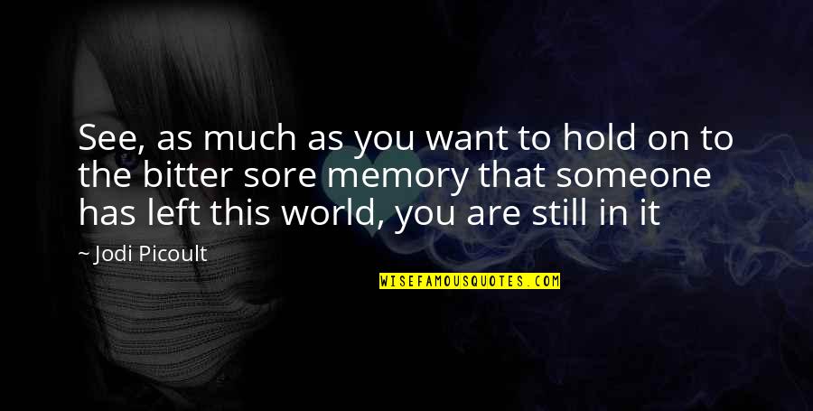 Hold The World Quotes By Jodi Picoult: See, as much as you want to hold
