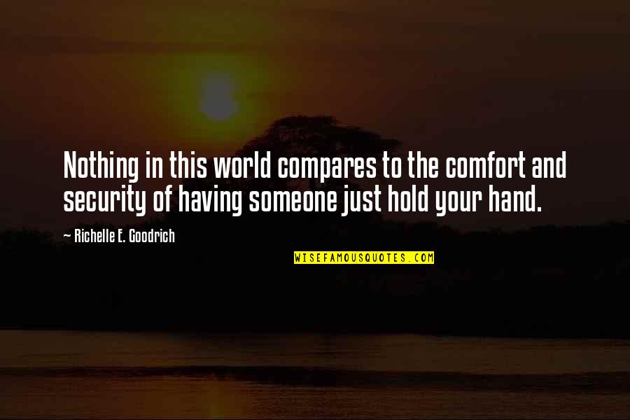 Hold The World Quotes By Richelle E. Goodrich: Nothing in this world compares to the comfort