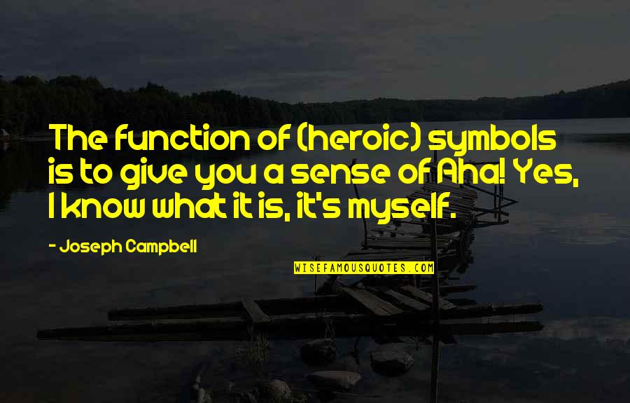 Hold Tight Justin Bieber Quotes By Joseph Campbell: The function of (heroic) symbols is to give