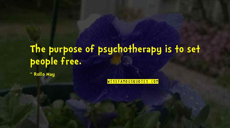 Hold Tight Never Let Go Quotes By Rollo May: The purpose of psychotherapy is to set people