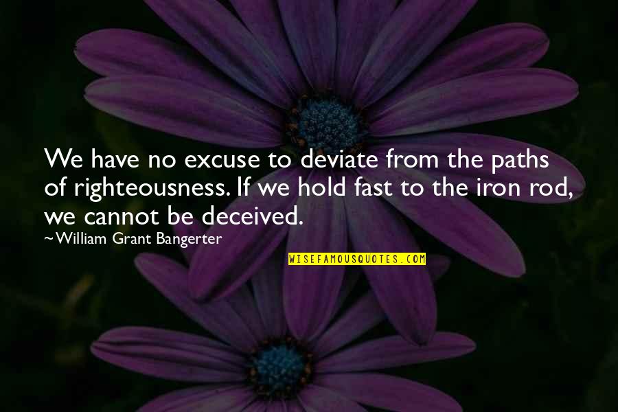 Hold To The Rod Quotes By William Grant Bangerter: We have no excuse to deviate from the Hold To The Rod Quotes By William Grant Bangerter: We have no excuse to deviate from the
