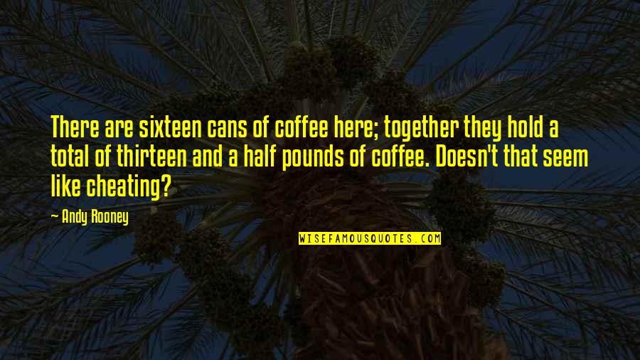 Hold Together Quotes By Andy Rooney: There are sixteen cans of coffee here; together