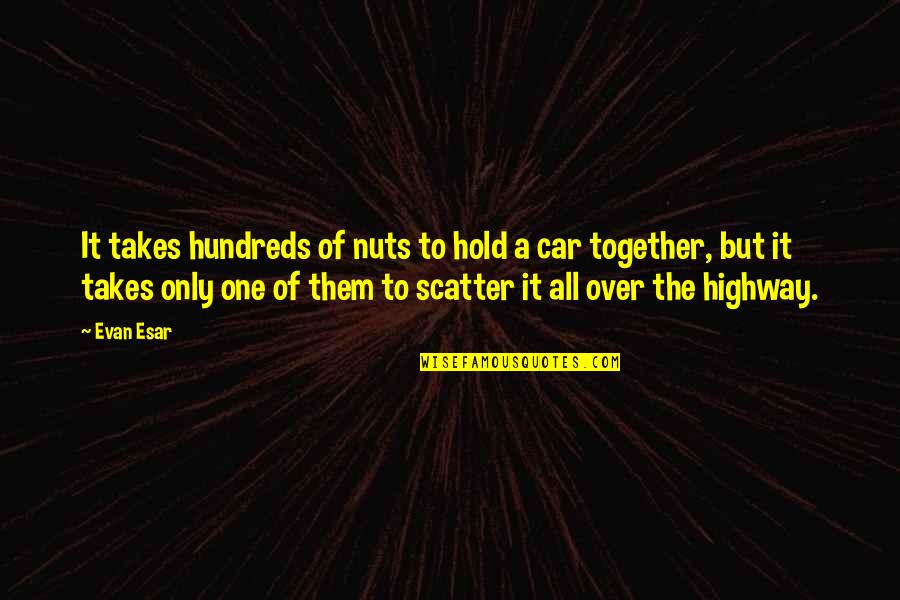 Hold Together Quotes By Evan Esar: It takes hundreds of nuts to hold a