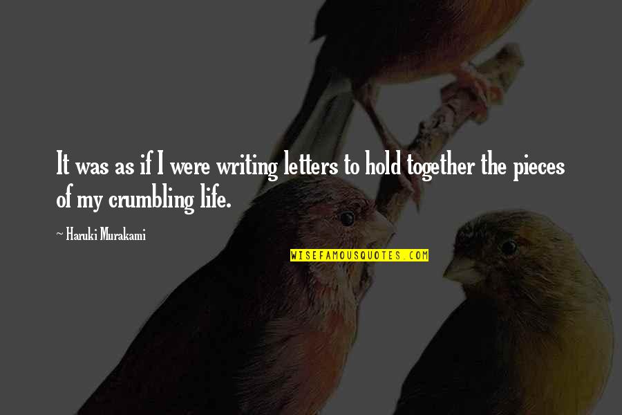 Hold Together Quotes By Haruki Murakami: It was as if I were writing letters