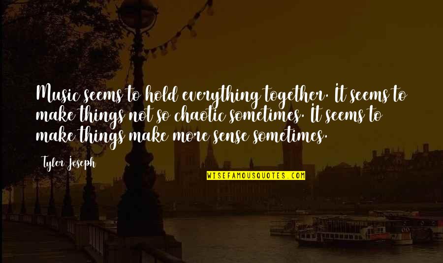 Hold Together Quotes By Tyler Joseph: Music seems to hold everything together. It seems