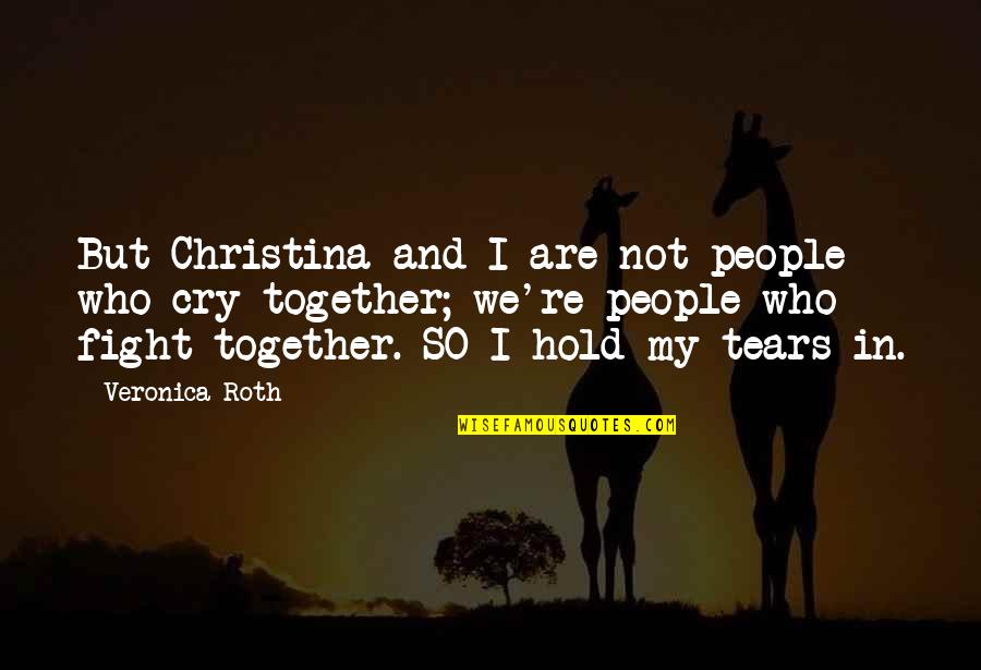 Hold Together Quotes By Veronica Roth: But Christina and I are not people who