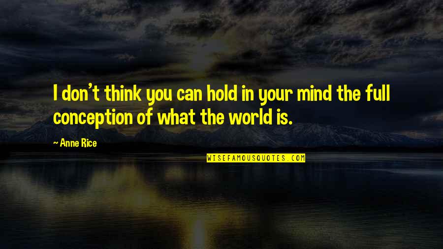 Hold Up The World Quotes By Anne Rice: I don't think you can hold in your