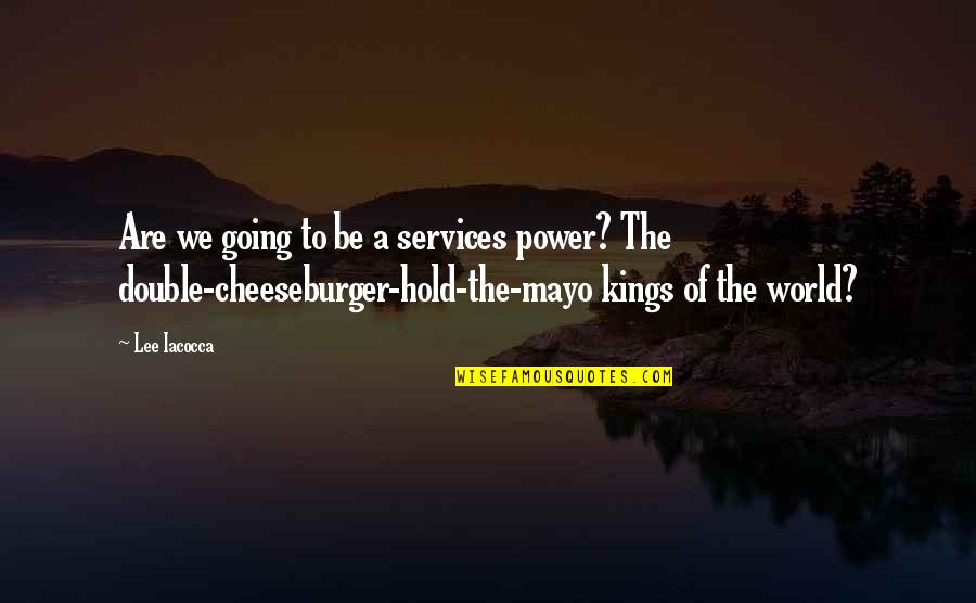 Hold Up The World Quotes By Lee Iacocca: Are we going to be a services power?