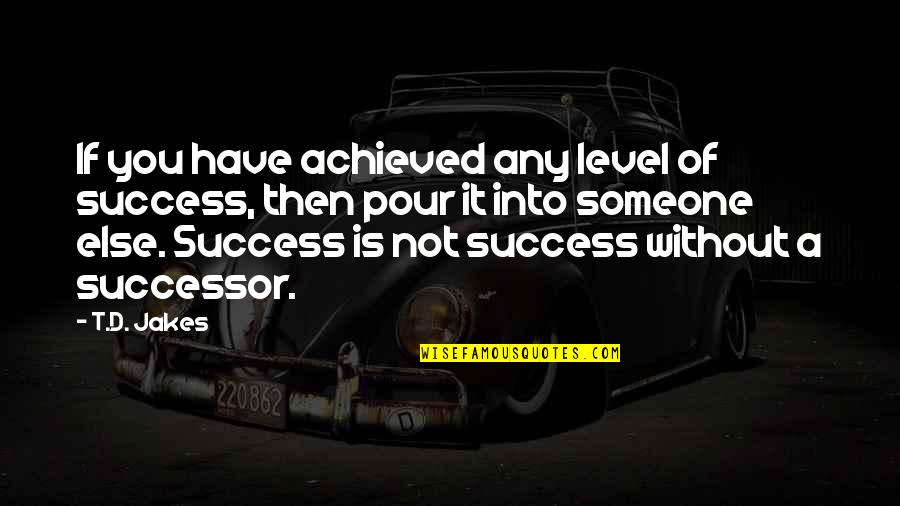 Hold Ur Head High Quotes By T.D. Jakes: If you have achieved any level of success, Hold Ur Head High Quotes By T.D. Jakes: If you have achieved any level of success,